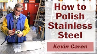 How to Polish Stainless Steel  Kevin Caron [upl. by Kaazi100]