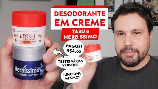 DESODORANTE EM CREME Tabu e Herbíssimo Resenha [upl. by Ravel]