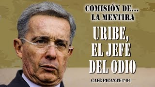 COMISIÓN DE LA MENTIRA URIBE EL JEFE DEL ODIO  CAFÉ PICANTE CAPÍTULO 64 [upl. by Assetak]