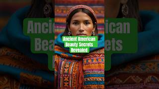 Ancient American Beauty Secrets Revealed [upl. by Aihsetel]