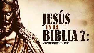 Jesus en la Biblia 7 Abraham tipo de Cristo [upl. by Acnaib]