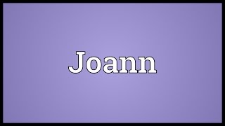 Joann Meaning [upl. by Intirb]