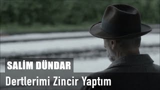 Salim Dündar  Dertlerimi Zincir Yaptım [upl. by Old]