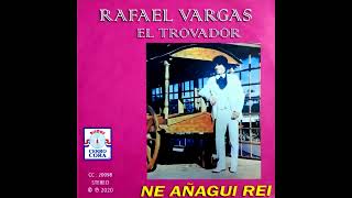 RAFAEL VARGAS El Trovador  VOLUMEN 6  Ne Añagui Reí  Discos Cerro Cora [upl. by Seltzer]