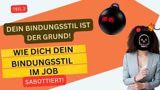 2 Teil Wie Dich Dein Bindungsstil im Job sabottiert Desorganisierter amp AblehnendVermeidender [upl. by Naesad956]