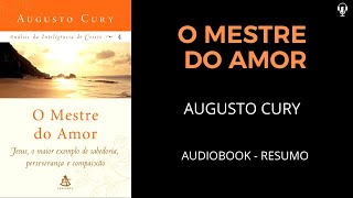 O Mestre do Amor  Augusto Cury  Audiobook RESUMO [upl. by Enayd790]