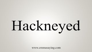 How To Say Hackneyed [upl. by Odlaumor618]