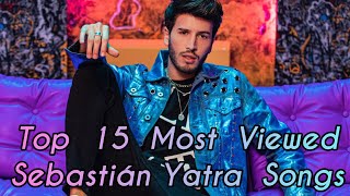 Top 15 Most Viewed Sebastián Yatra Songs [upl. by Anavas]