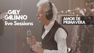 Galy Galiano  Amor de Primavera  Live Sessions [upl. by Ninon421]