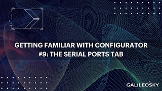 Getting familiar with Configurator software 9 The Serial Ports tab [upl. by Atikihs270]