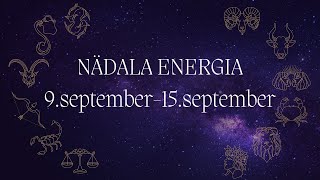 ⚡️ Nädala Energia ⚡️ 9september15september 🔮 12 Tähemärki 🔮 [upl. by Weeks]