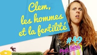 CLEM LES HOMMES ET LA FERTILITÉ  Post Natal 49 [upl. by Sanoy655]