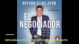 EL NEGOCIADORaudiolibroCONSEJOS PARA TRIUNFAR EN LA VIDA y EN LOS NEGOCIOSARTURO ELIAS AYUB [upl. by Ellerrehc]