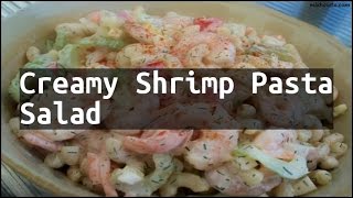 Recipe Creamy Shrimp Pasta Salad [upl. by Nat469]