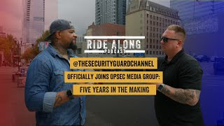 Ride Along Podcast 41 thesecurityguardchannel OFFICIALLY JOINS OPSEC MEDIA GROUP [upl. by Susanna]