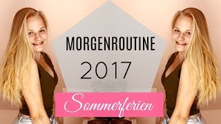 MORGENROUTINE SOMMERFERIEN 2017 [upl. by Paryavi]