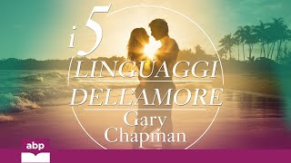 I 5 linguaggi dell’amore Come dire “ti amo” alla persona amata Gary Chapman Audiolibro [upl. by Averell]