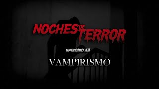 Vampirismo  Noches de Terror El podcast [upl. by Thadeus]