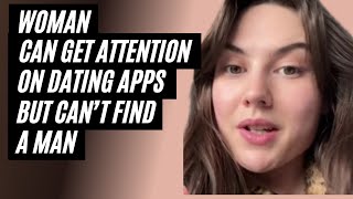 Woman Can Get Attention On Dating Apps But Cant Find A Man To Be In A Relationship [upl. by Nemzaj]