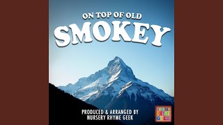 On Top Of Old Smokey Nursery Rhyme Version [upl. by Gomar]