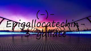 How to pronounce −Epigallocatechin3gallate [upl. by Pease893]