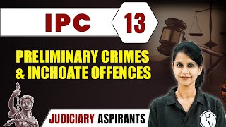 IPC 13  Preliminary Crimes amp Inchoate Offences  Major Law  Judiciary Exam Preparation [upl. by Amsirp]