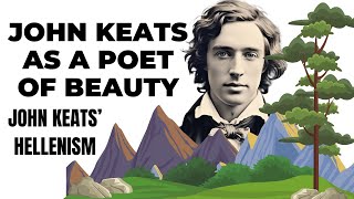 John Keats as a Poet of Beauty  John Keats’ Hellenism [upl. by Kathlene]