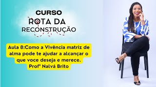 Aula 8  Como a Vivência matriz de alma pode te ajudar a alcançar o que voce deseja e merece [upl. by Surazal]