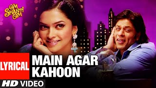 LYRICAL Main Agar Kahoon  Om Shanti Om  Shahrukh KhanDeepika Padukone  Sonu NigamShreya Ghosal [upl. by Odraccir]