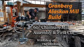 Granberg Alaskan Mill Build  60quot Chainsaw Mill Assembly amp First Cut [upl. by Hole997]