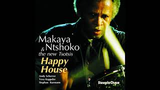 Makaya Ntsoko amp The New Tsotsis  Happy House [upl. by Areehs]