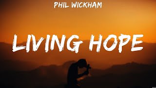 Phil Wickham  Living Hope Lyrics Lauren Daigle Casting Crowns Hillsong Worship [upl. by Ahseek]