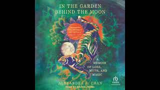 In the Garden Behind the Moon A Memoir of Loss Myth and Magic by Alexandra A Chan [upl. by Asilanom994]