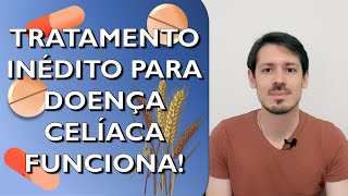 O que é Doença Celíaca Entenda o papel do Glúten e o tratamento inédito que teve ótimo resultado [upl. by Aiclef422]