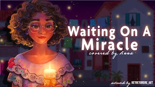 Waiting On A Miracle from Encanto 【covered by Anna】 [upl. by Eirrehs]