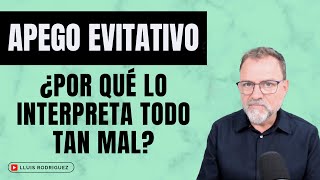 Apego Evitativo ¿Por qué lo interpreta todo tan mal [upl. by Aliuqat]