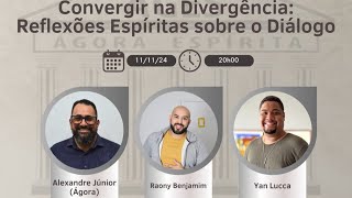 CONVERGIR NA DIVERGÊNCIA REFLEXÕES ESPÍRITAS SOBRE O DIÁLOGO com ALEXANDRE JR RAONY BENJAMIM e YAN [upl. by Notnilc]