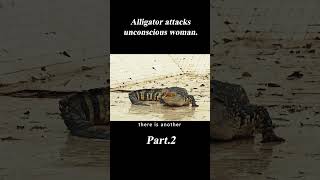 Alligator Attacks Unconscious Woman23 [upl. by Blumenthal]