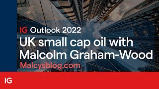 IG Outlook 2022 UK small cap oil with Malcolm GrahamWood [upl. by Keram]