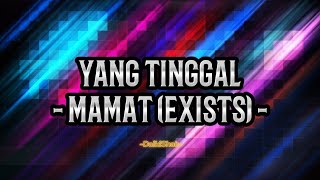 Mamat Exists  Yang Tinggal Lirik Lagu [upl. by Mckeon]