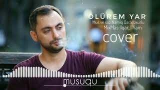 Samil Veliyev  Ölürəm Yar  Cover [upl. by Marietta]