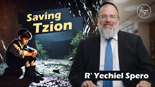 Saving Tzion  Rabbi Yechiel Spero [upl. by Brandenburg]