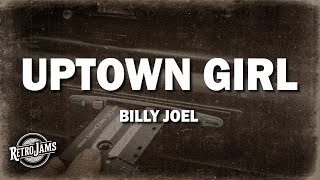 Billy Joel  Uptown Girl Lyrics [upl. by Maitilde]