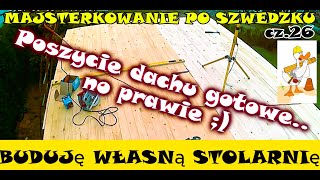 BUDUJĘ WŁASNĄ STOLARNIĘ  cz26 Poszycie dachu gotowe   no prawie  Majsterkowanie po Szwedzku [upl. by Henley531]