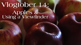 Vlogtober 14 Apples amp Using a Viewfinder [upl. by Ycnan]