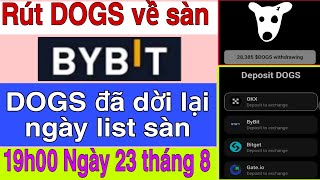 CÁCH RÚT DOGS VỀ SÀN BYBIT DOGS DỜI LẠI NGÀY 23 THÁNG 8 LIST SÀN [upl. by Ynez]