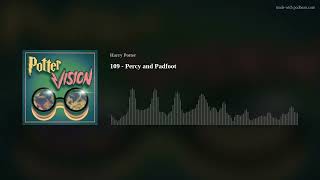 The Pottervision Podcast 109  Percy and Padfoot [upl. by Ennazus]