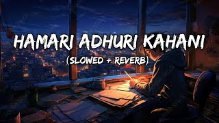 Hamari Adhuri Kahani song slowed and reverb Lofimashupsong1M [upl. by Aneehsar]