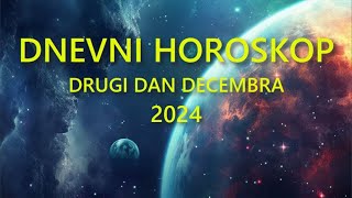 DNEVNI HOROSKOP DRUGI DAN DECEMBRA 2024 [upl. by Bobbi716]