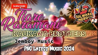 Tiare Raramani 2024  Kaukana Brothers Jemboy Music PNG Latest Music 2024 [upl. by Roselane]